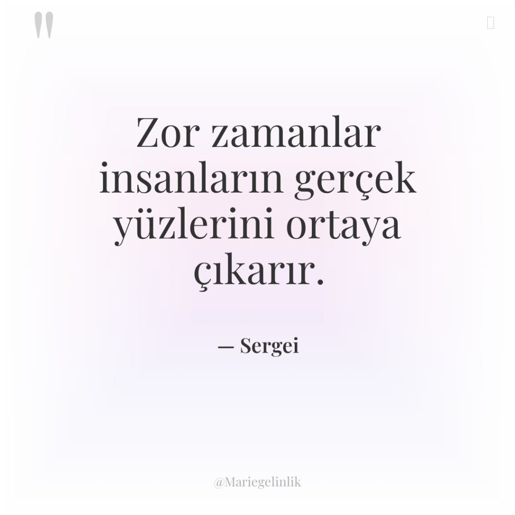 Zor zamanlar insanların gerçek yüzlerini ortaya çıkarır.