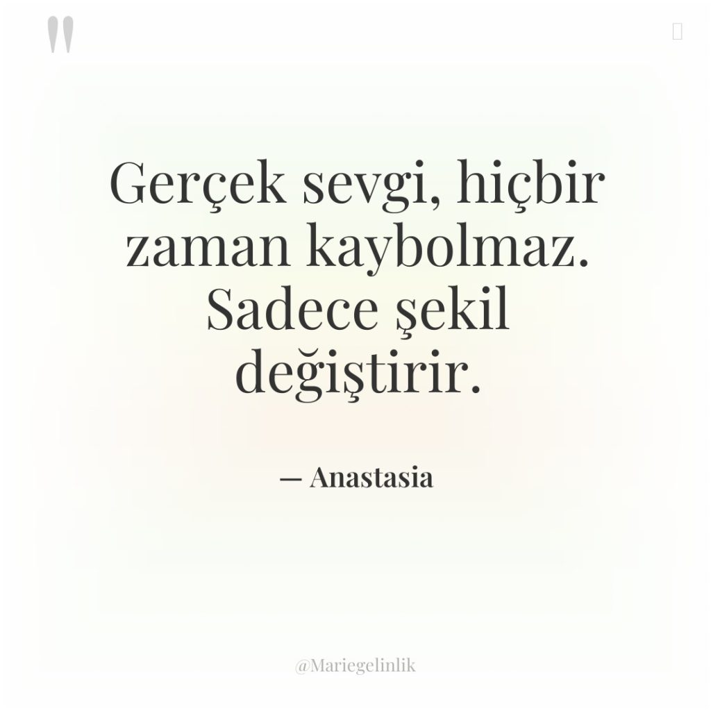 Gerçek sevgi, hiçbir zaman kaybolmaz. Sadece şekil değiştirir.