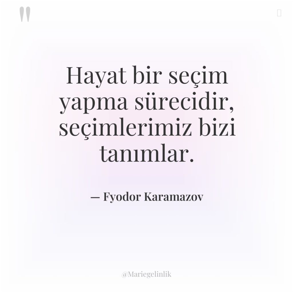 Hayat bir seçim yapma sürecidir, seçimlerimiz bizi tanımlar.