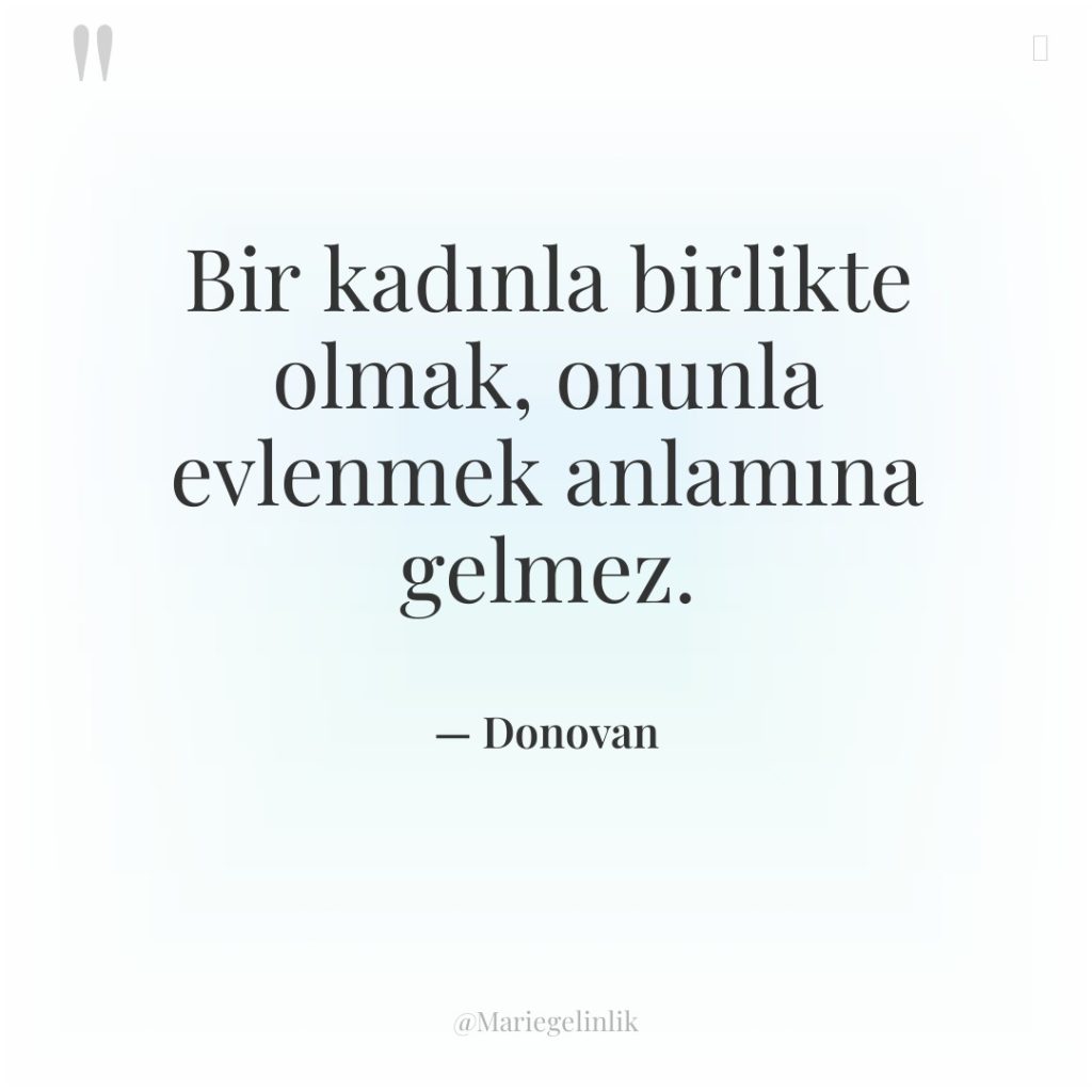 Bir kadınla birlikte olmak, onunla evlenmek anlamına gelmez.