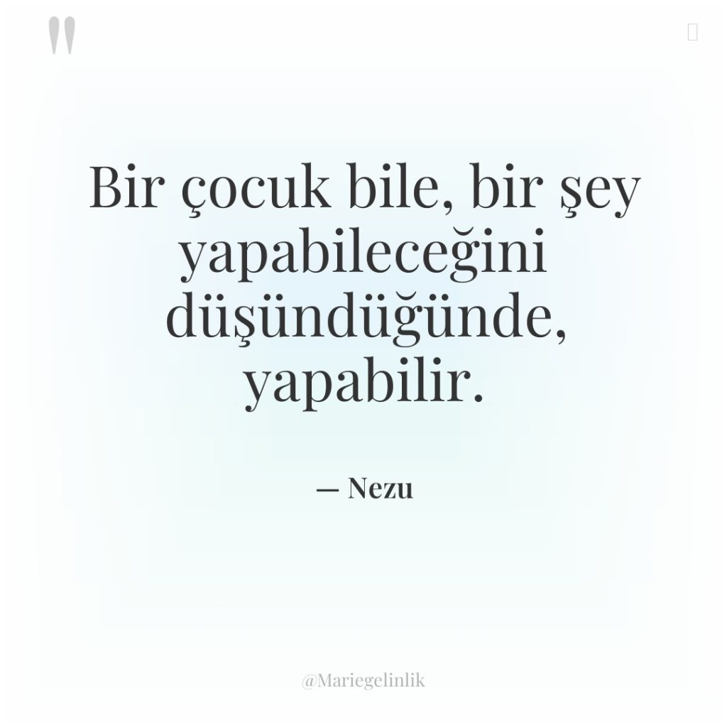 Bir çocuk bile, bir şey yapabileceğini düşündüğünde, yapabilir.