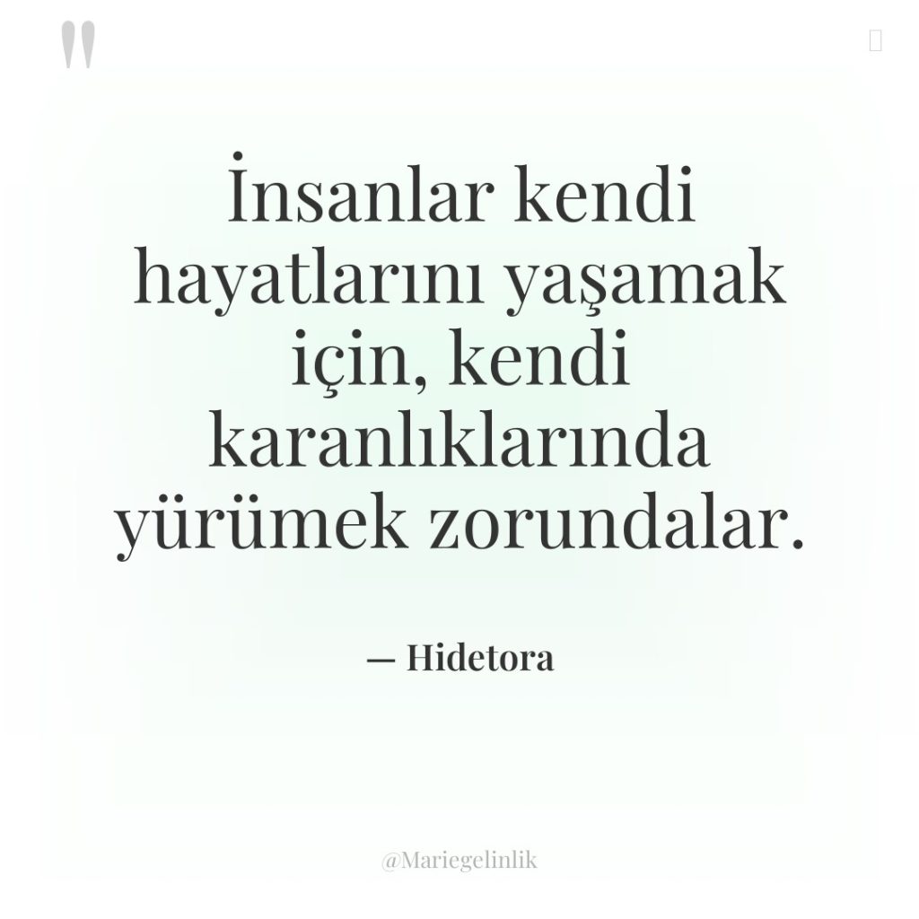 İnsanlar kendi hayatlarını yaşamak için, kendi karanlıklarında yürümek zorundalar.