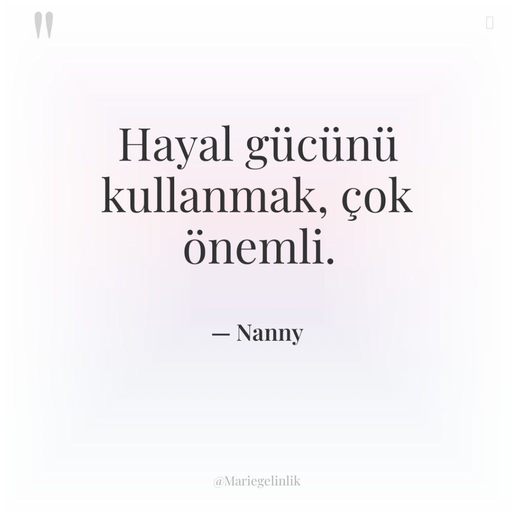 Hayal gücünü kullanmak, çok önemli.