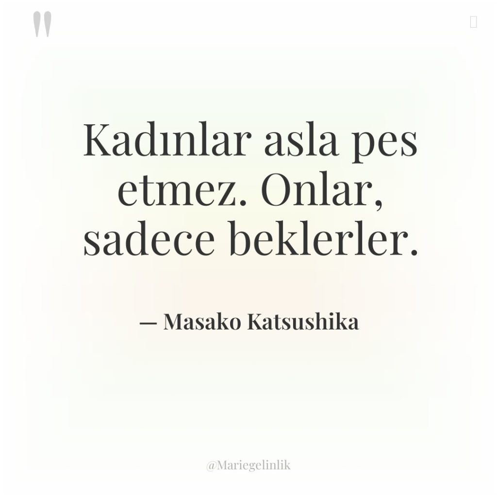 Kadınlar asla pes etmez. Onlar, sadece beklerler.