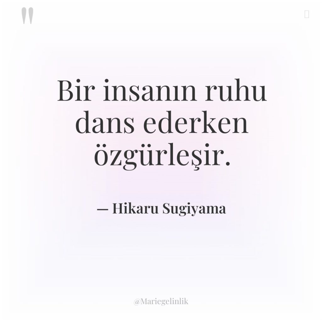 Bir insanın ruhu dans ederken özgürleşir.