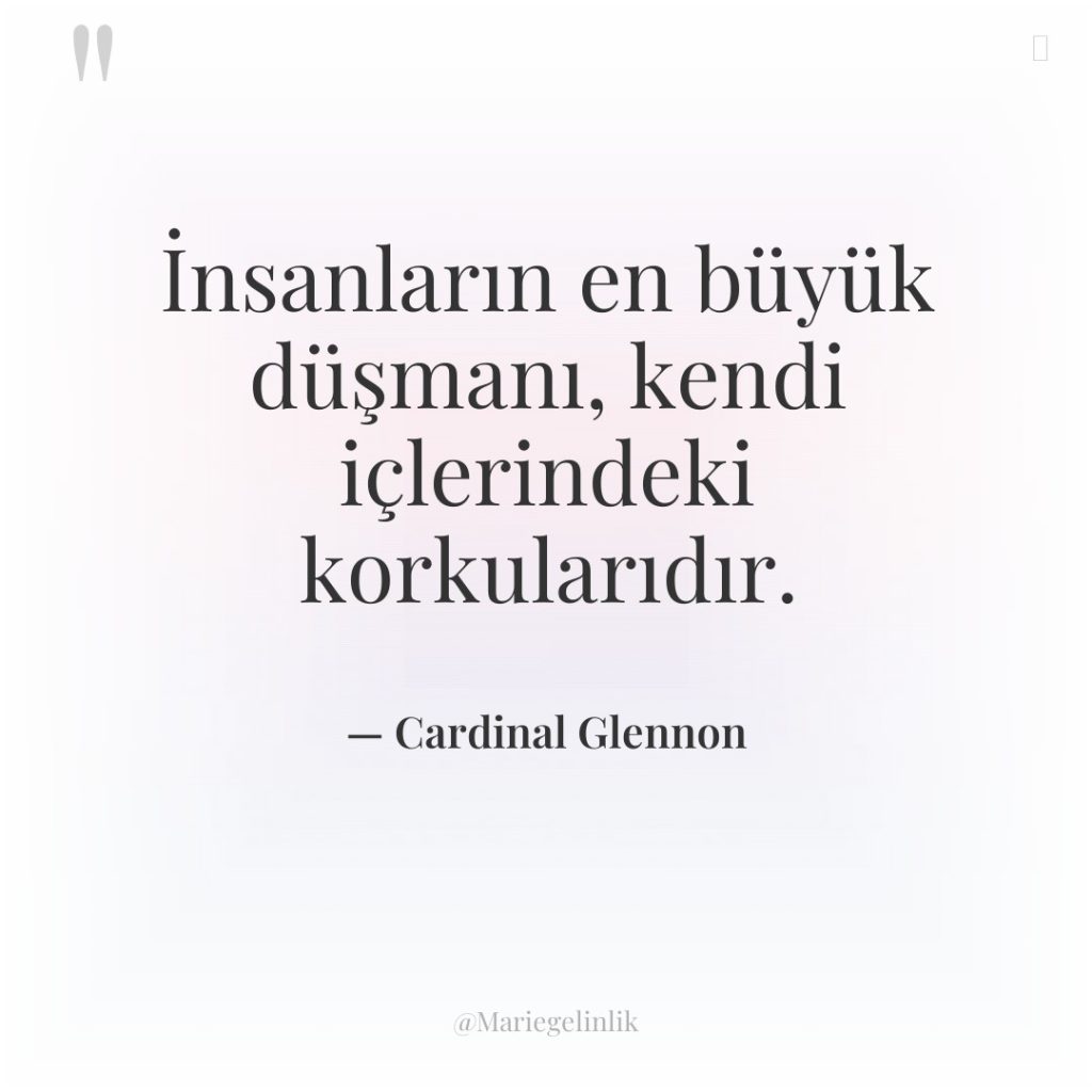 İnsanların en büyük düşmanı, kendi içlerindeki korkularıdır.