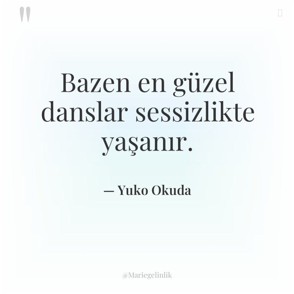 Bazen en güzel danslar sessizlikte yaşanır.