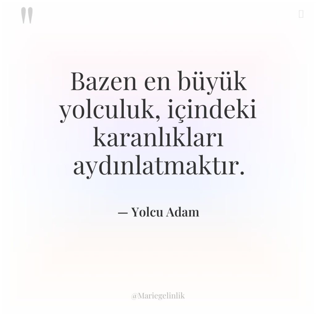 Bazen en büyük yolculuk, içindeki karanlıkları aydınlatmaktır.