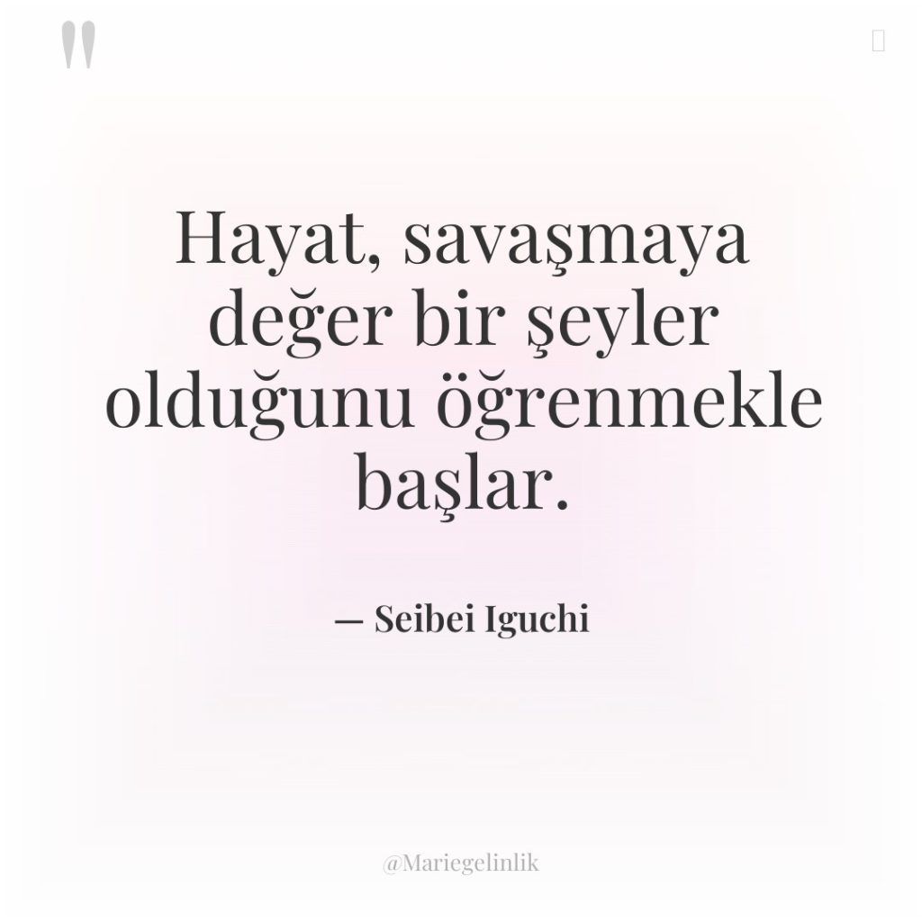 Hayat, savaşmaya değer bir şeyler olduğunu öğrenmekle başlar.