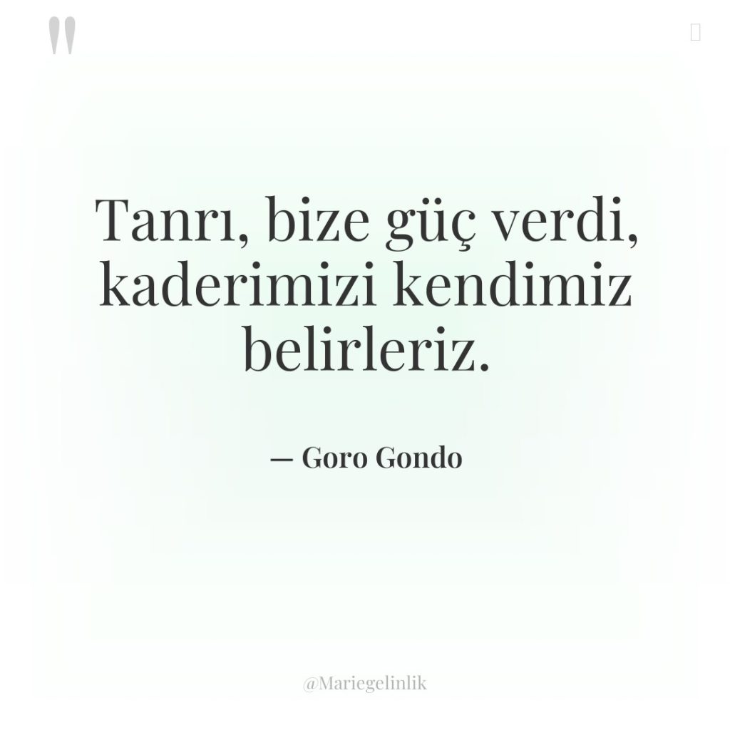 Tanrı, bize güç verdi, kaderimizi kendimiz belirleriz.