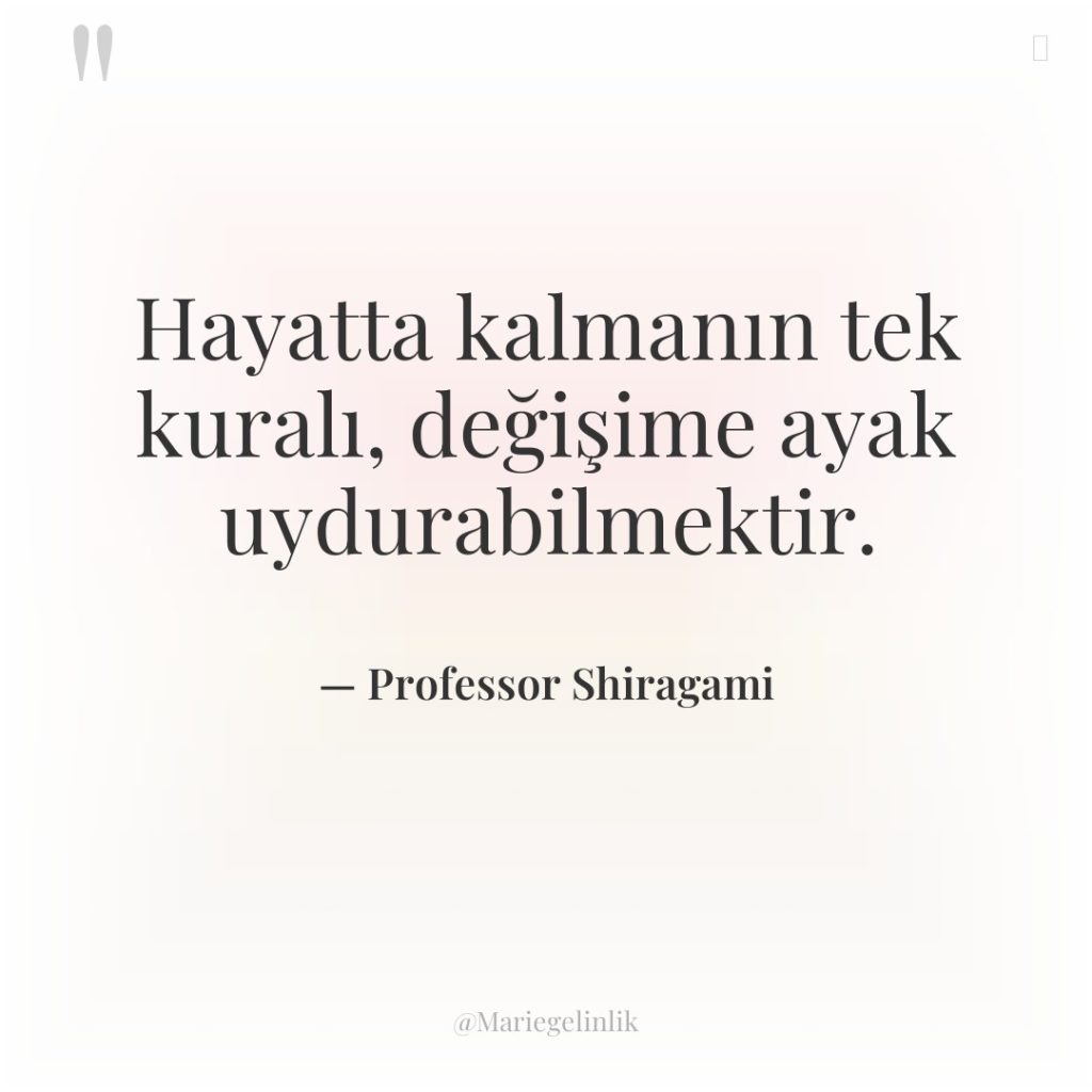 Hayatta kalmanın tek kuralı, değişime ayak uydurabilmektir.