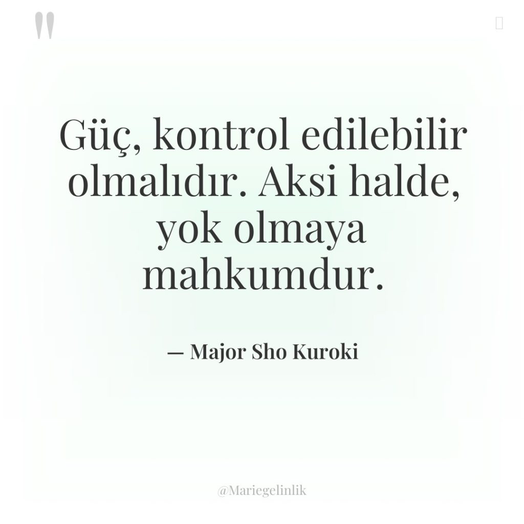 Güç, kontrol edilebilir olmalıdır. Aksi halde, yok olmaya mahkumdur.