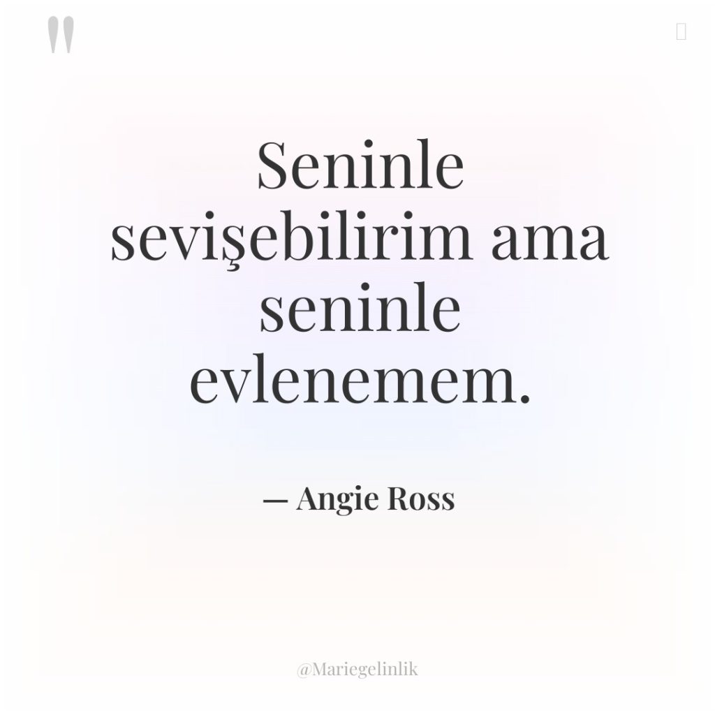 Seninle sevişebilirim ama seninle evlenemem.