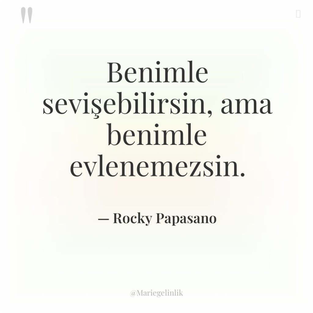 Benimle sevişebilirsin, ama benimle evlenemezsin.