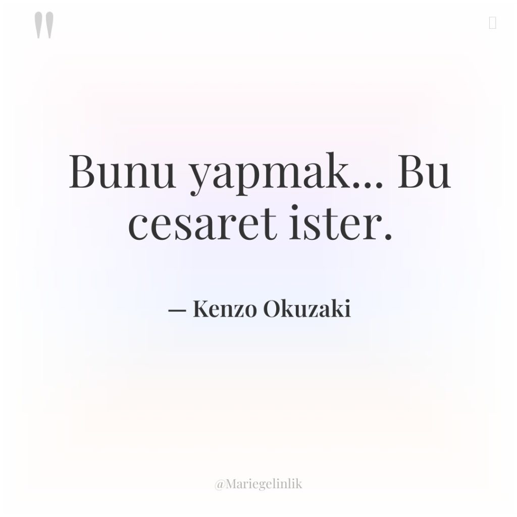 Bunu yapmak… Bu cesaret ister.