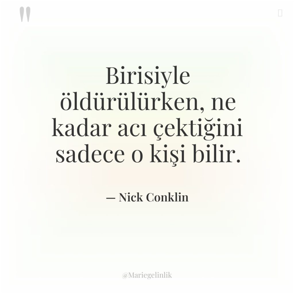 Birisiyle öldürülürken, ne kadar acı çektiğini sadece o kişi bilir.