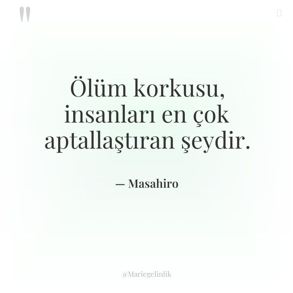 Ölüm korkusu, insanları en çok aptallaştıran şeydir.