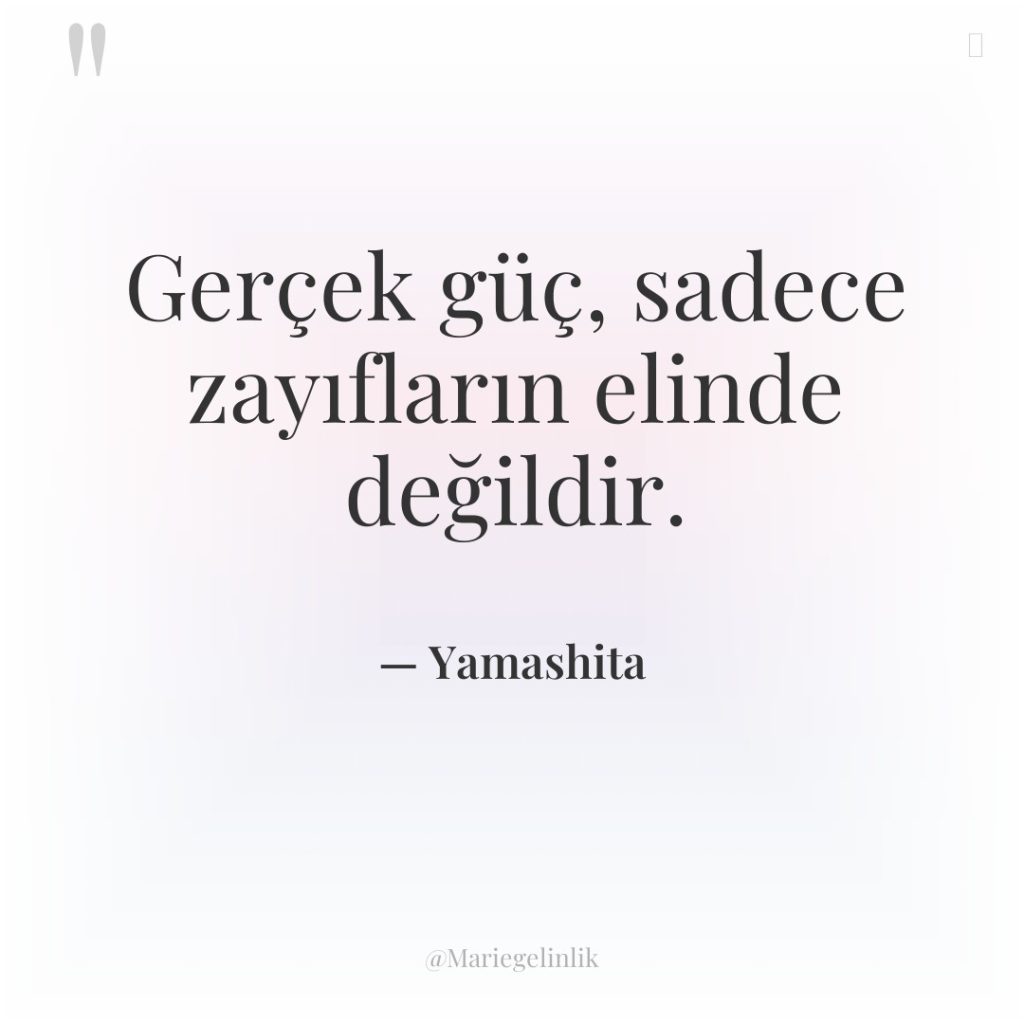 Gerçek güç, sadece zayıfların elinde değildir.