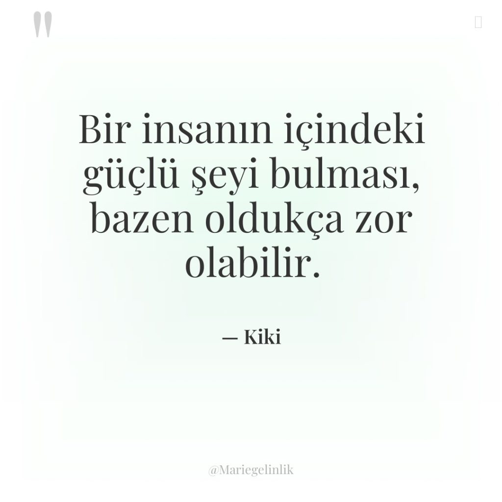 Bir insanın içindeki güçlü şeyi bulması, bazen oldukça zor olabilir.