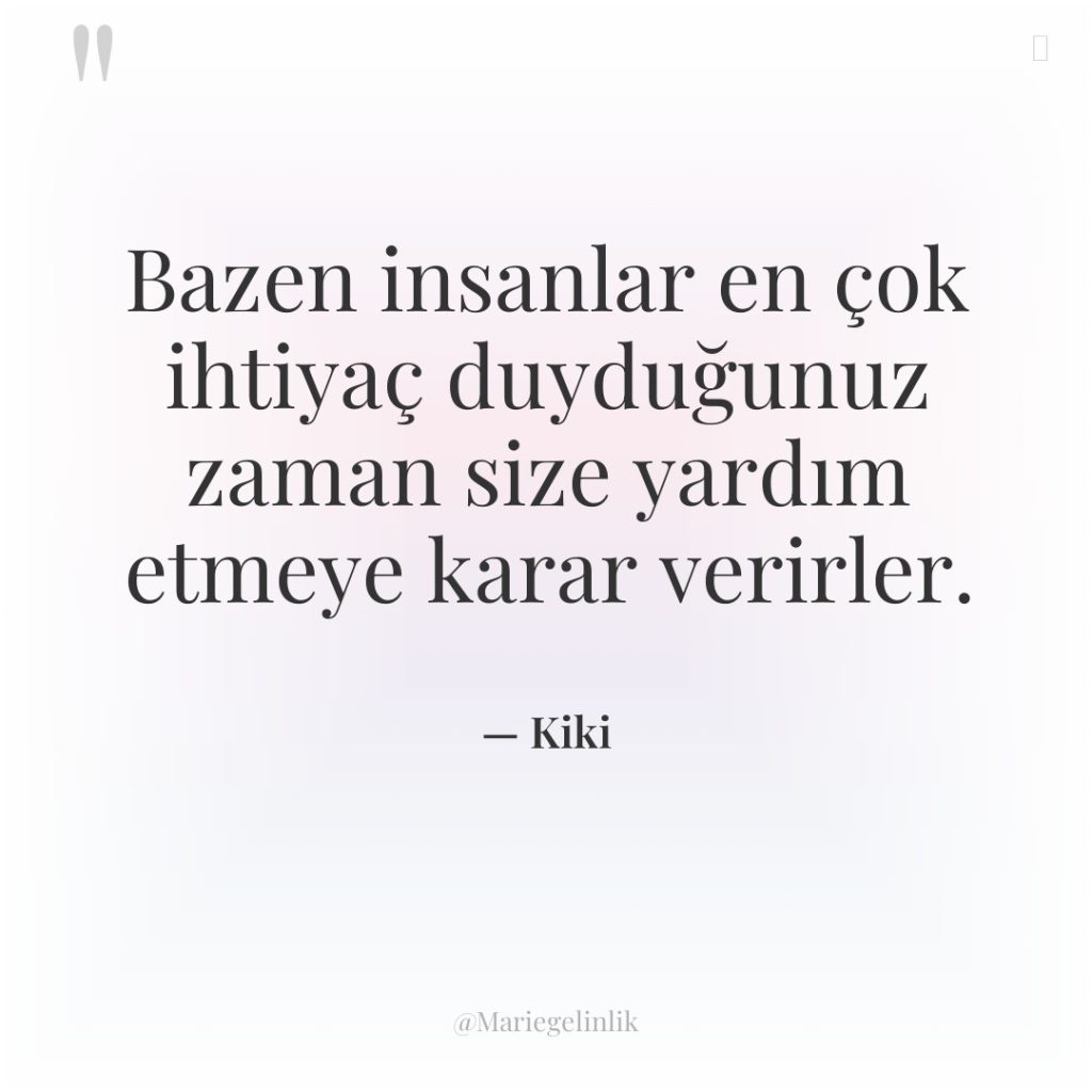 Bazen insanlar en çok ihtiyaç duyduğunuz zaman size yardım etmeye…