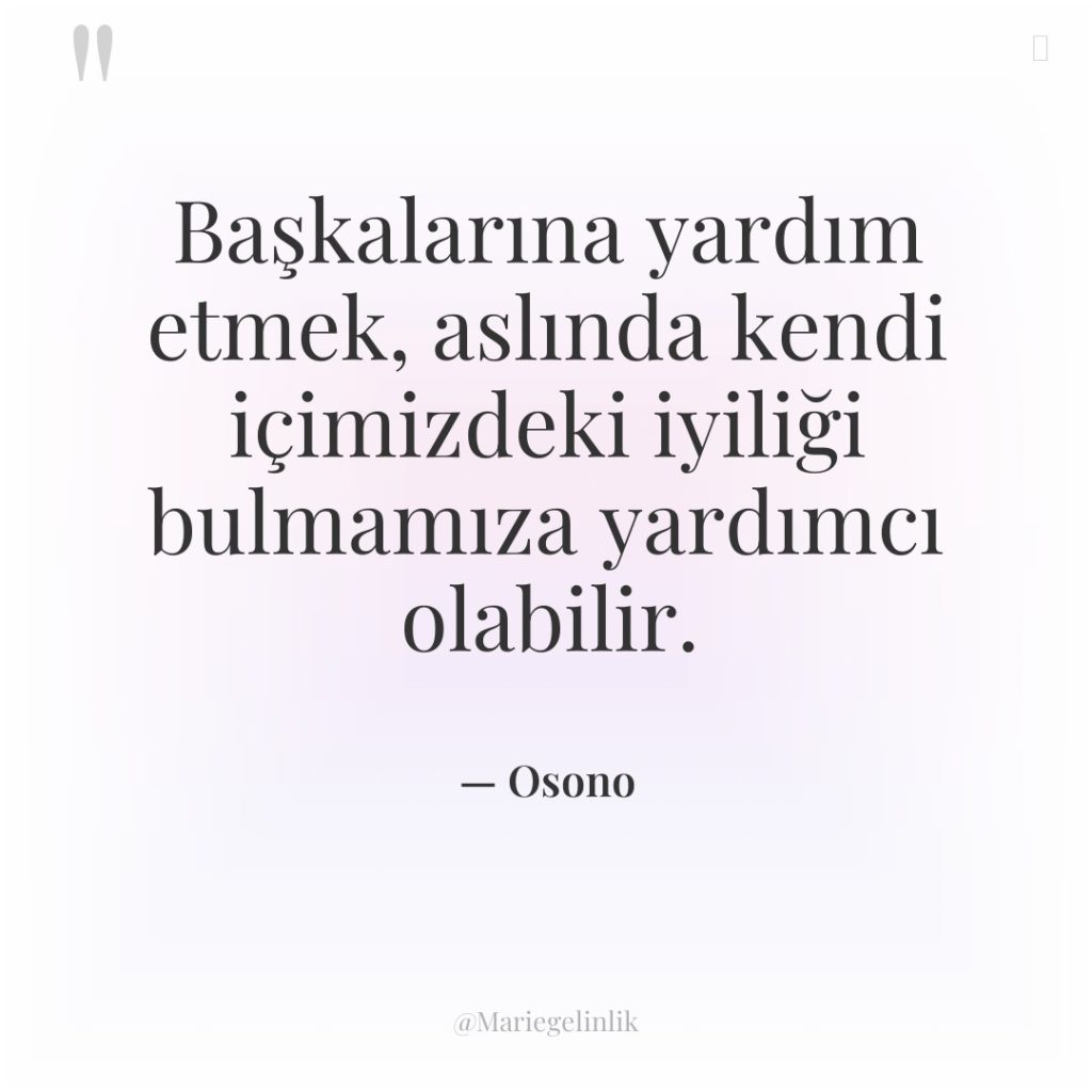 Başkalarına yardım etmek, aslında kendi içimizdeki iyiliği bulmamıza yardımcı olabilir.