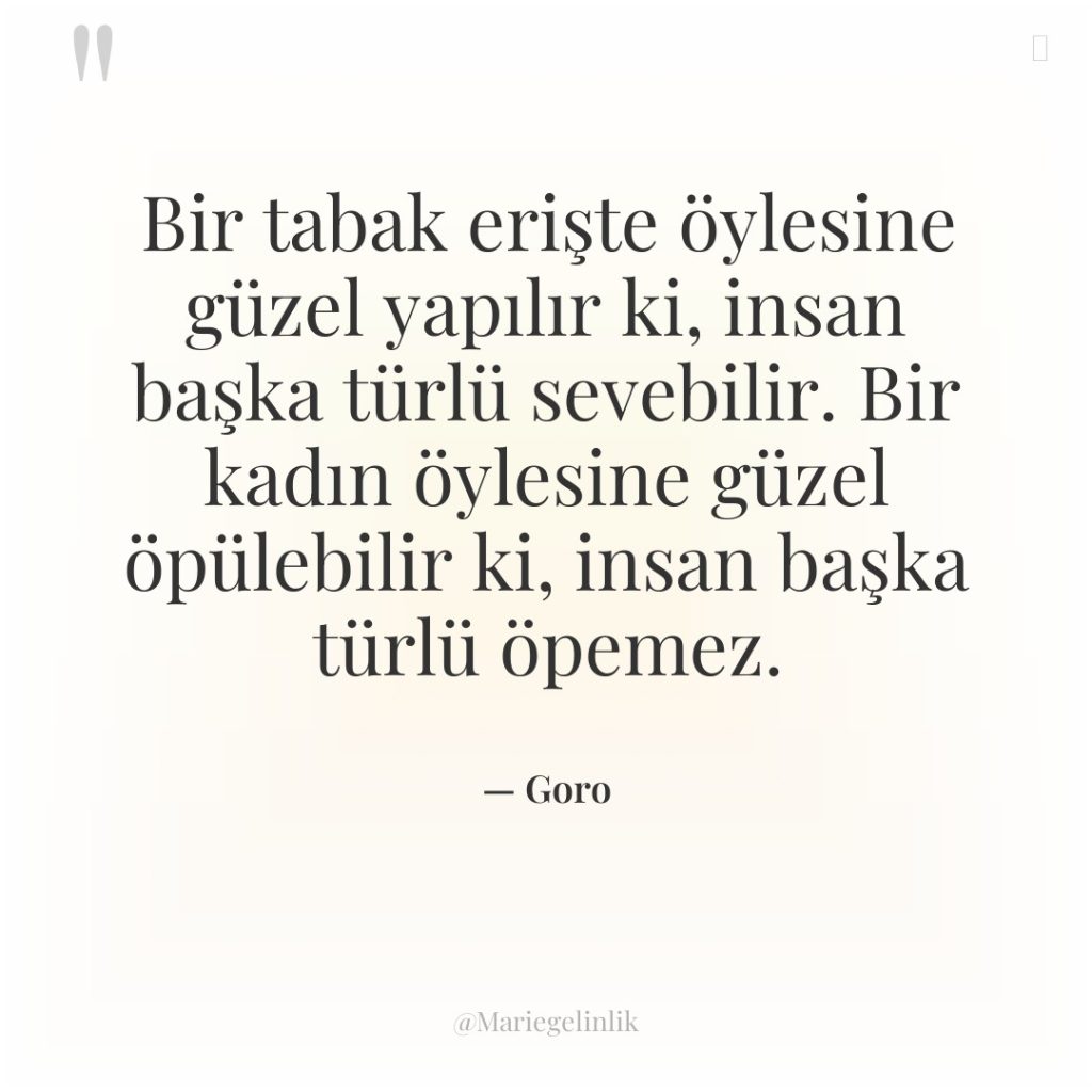 Bir tabak erişte öylesine güzel yapılır ki, insan başka türlü…