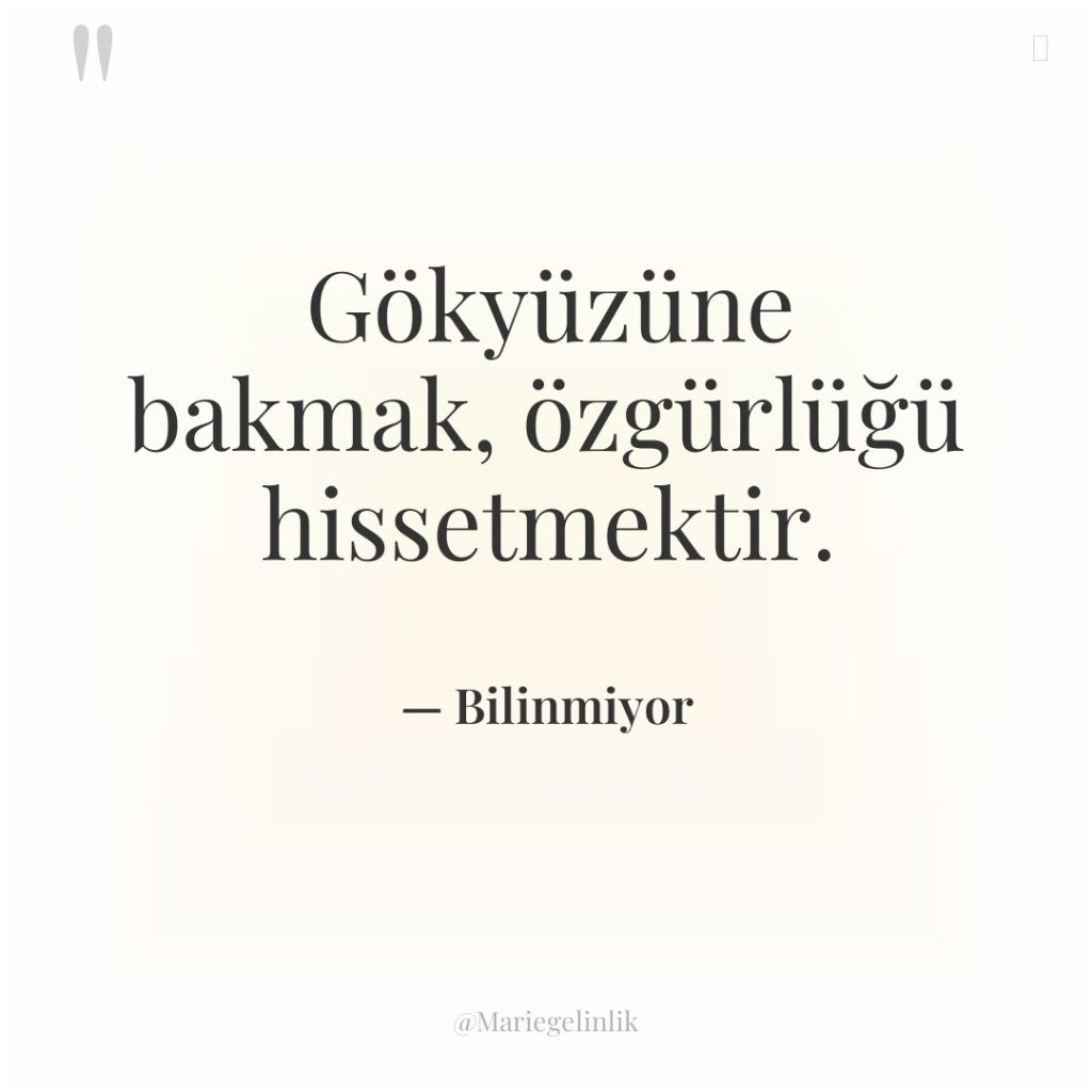 Gökyüzüne bakmak, özgürlüğü hissetmektir.