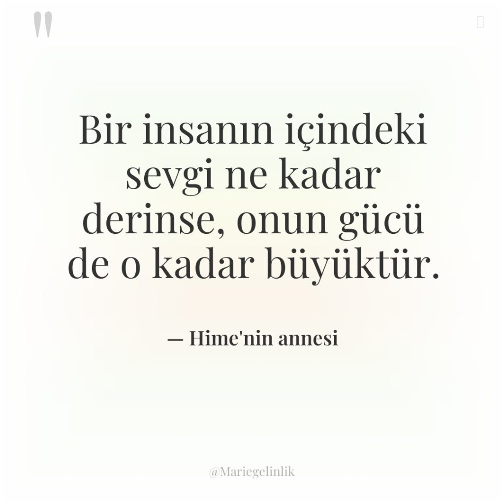 Bir insanın içindeki sevgi ne kadar derinse, onun gücü de…