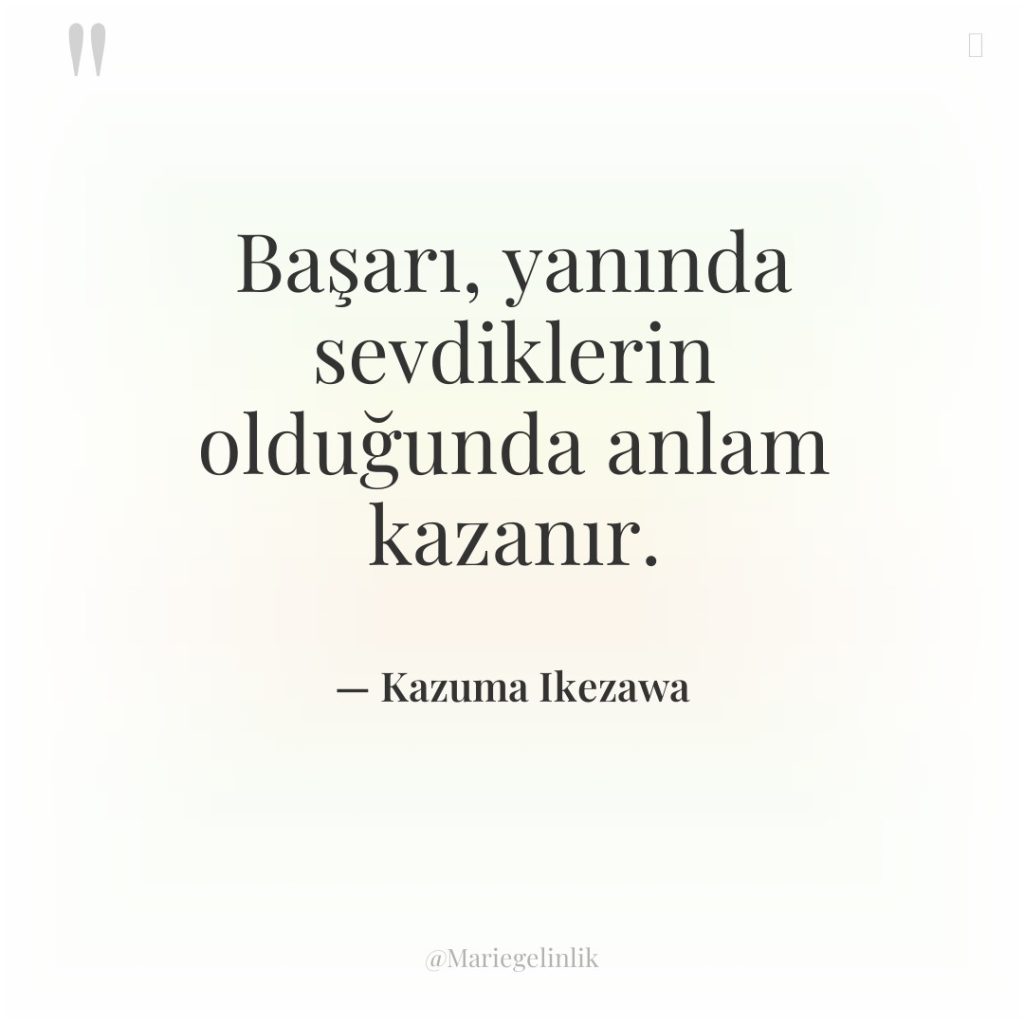 Başarı, yanında sevdiklerin olduğunda anlam kazanır.