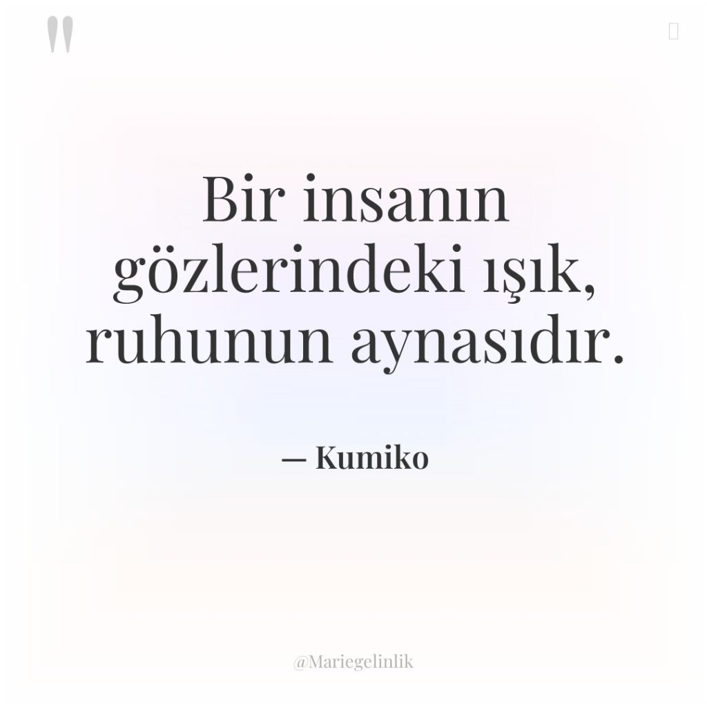 Bir insanın gözlerindeki ışık, ruhunun aynasıdır.