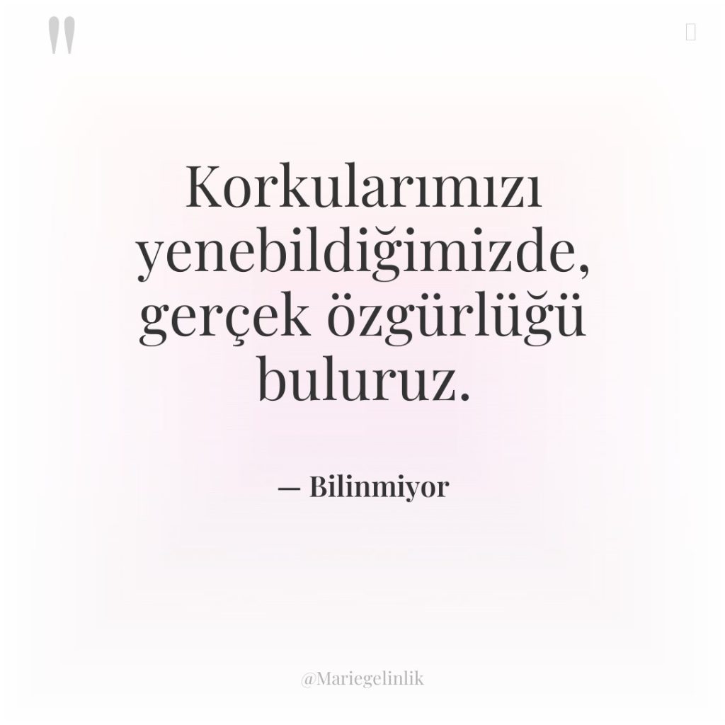 Korkularımızı yenebildiğimizde, gerçek özgürlüğü buluruz.