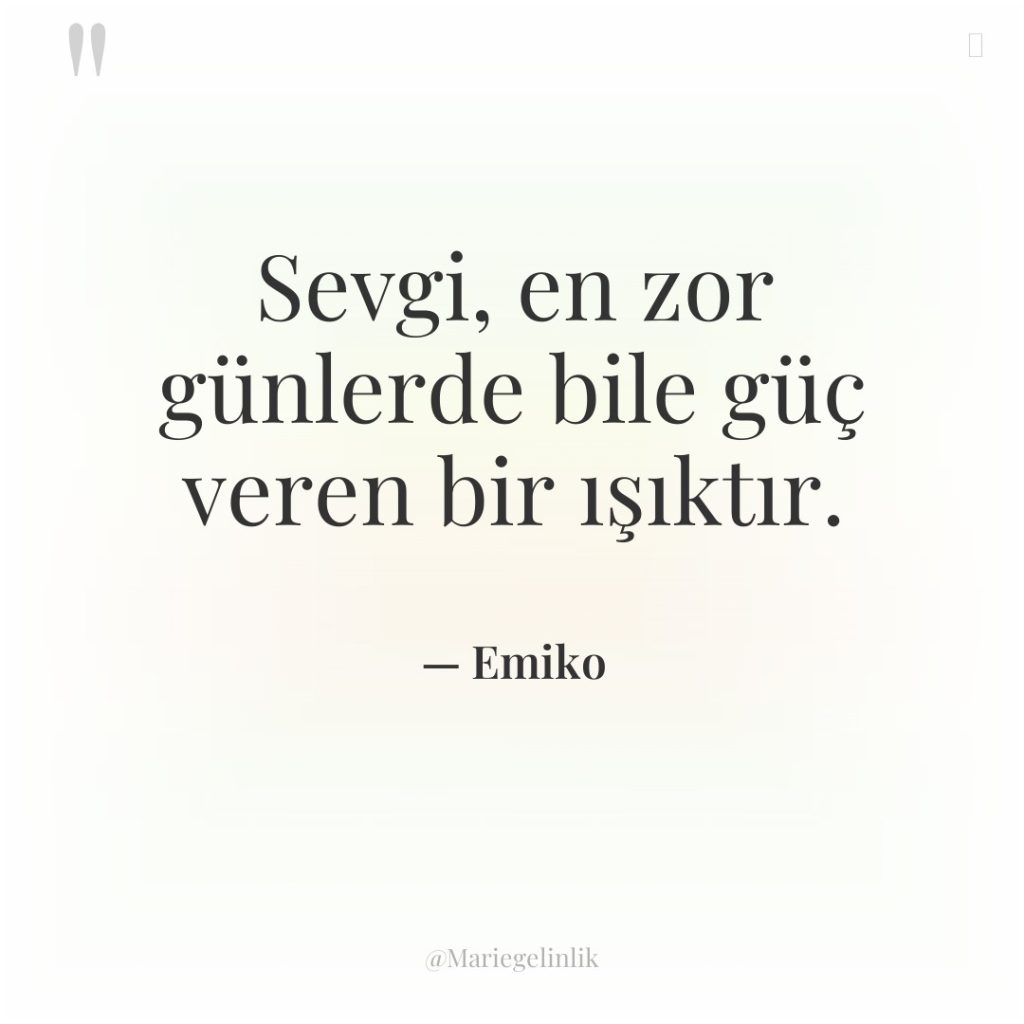 Sevgi, en zor günlerde bile güç veren bir ışıktır.