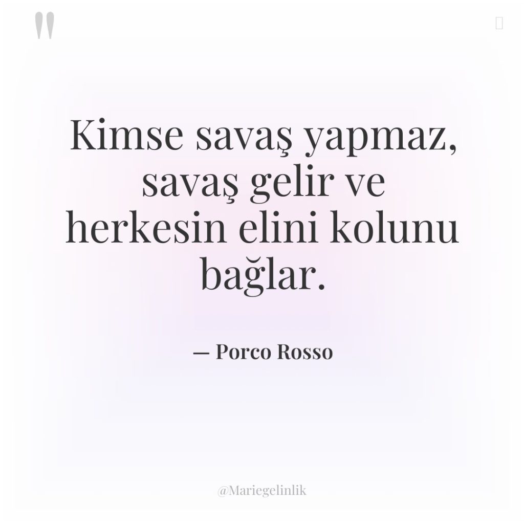 Kimse savaş yapmaz, savaş gelir ve herkesin elini kolunu bağlar.