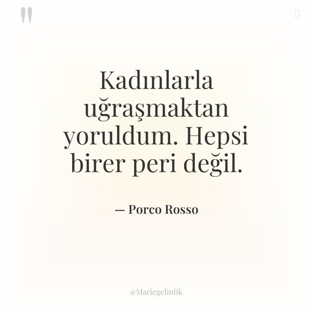 Kadınlarla uğraşmaktan yoruldum. Hepsi birer peri değil.