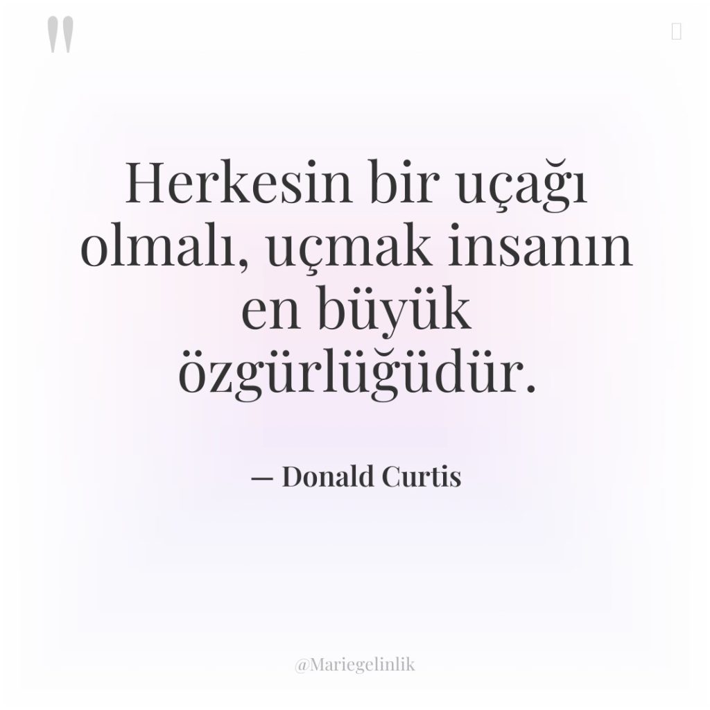 Herkesin bir uçağı olmalı, uçmak insanın en büyük özgürlüğüdür.