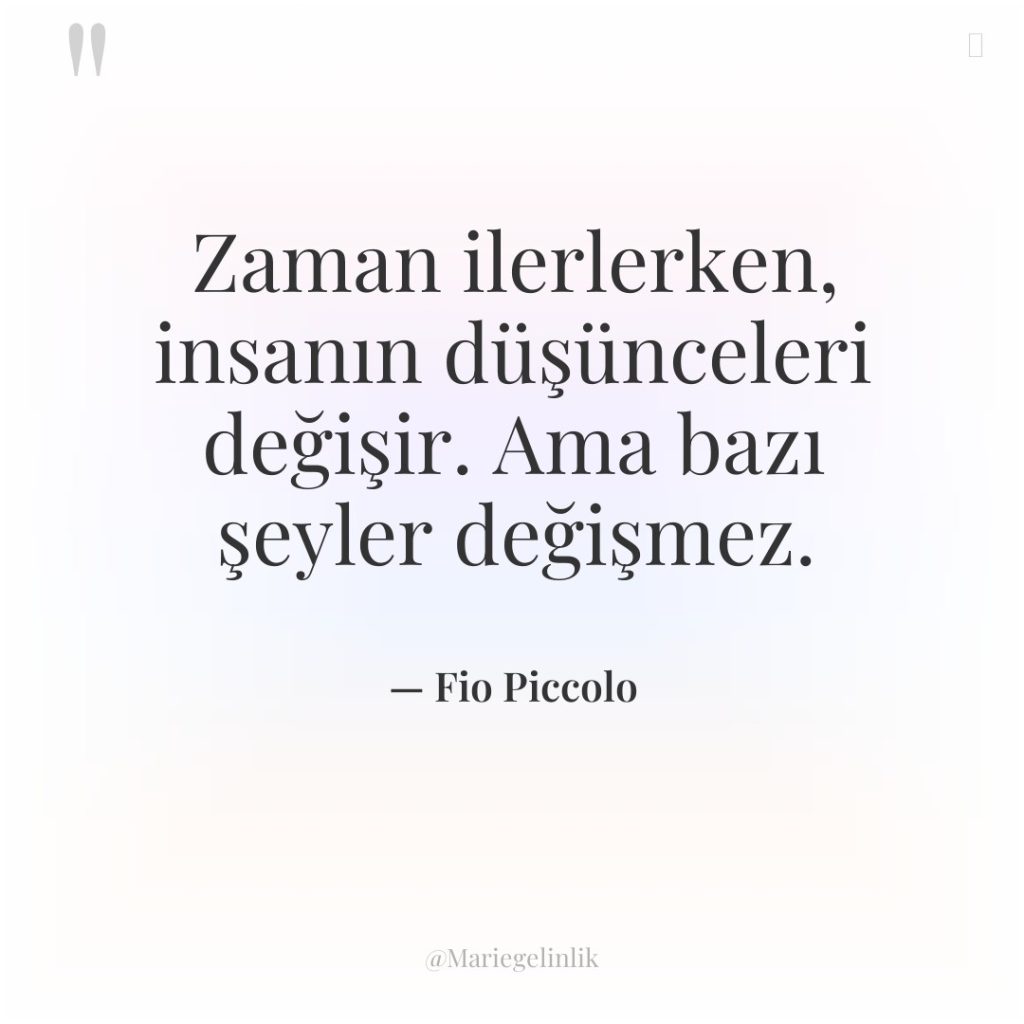Zaman ilerlerken, insanın düşünceleri değişir. Ama bazı şeyler değişmez.