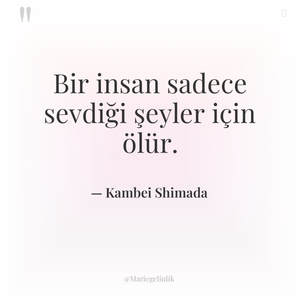 Bir insan sadece sevdiği şeyler için ölür.