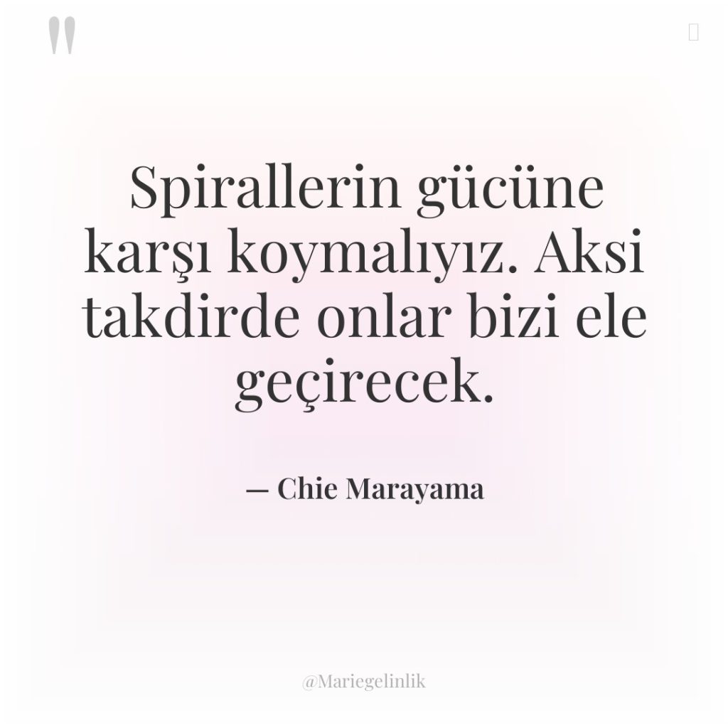 Spirallerin gücüne karşı koymalıyız. Aksi takdirde onlar bizi ele geçirecek.