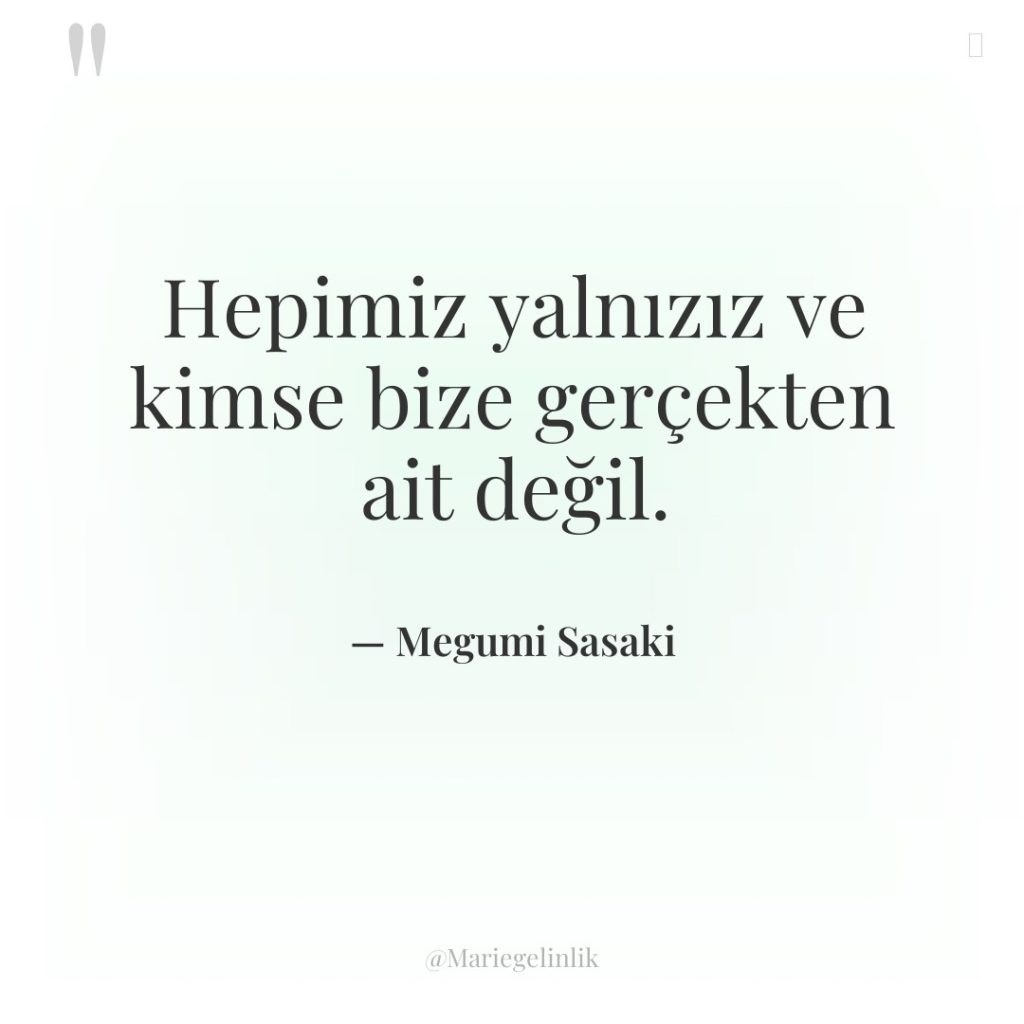 Hepimiz yalnızız ve kimse bize gerçekten ait değil.