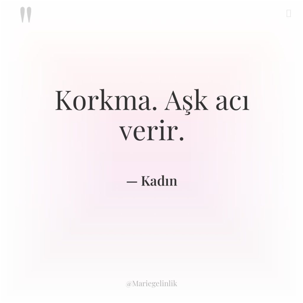 Korkma. Aşk acı verir.