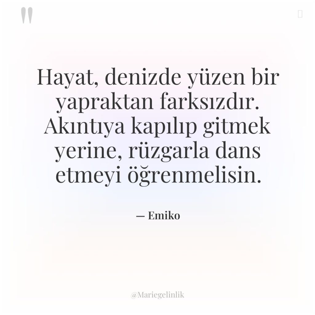 Hayat, denizde yüzen bir yapraktan farksızdır. Akıntıya kapılıp gitmek yerine,…