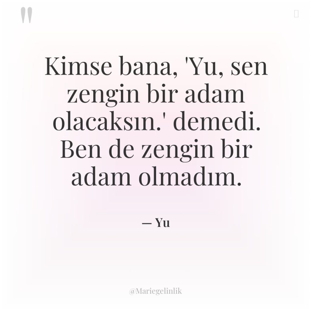 Kimse bana, ‘Yu, sen zengin bir adam olacaksın.’ demedi. Ben…
