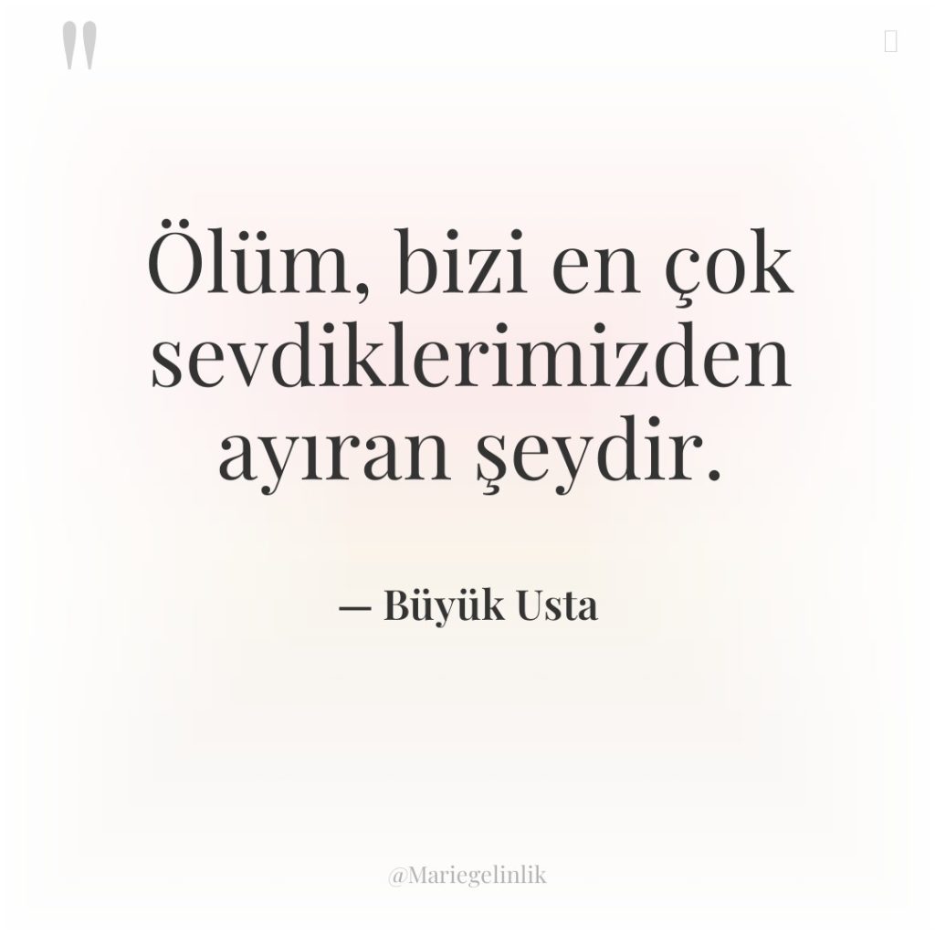 Ölüm, bizi en çok sevdiklerimizden ayıran şeydir.