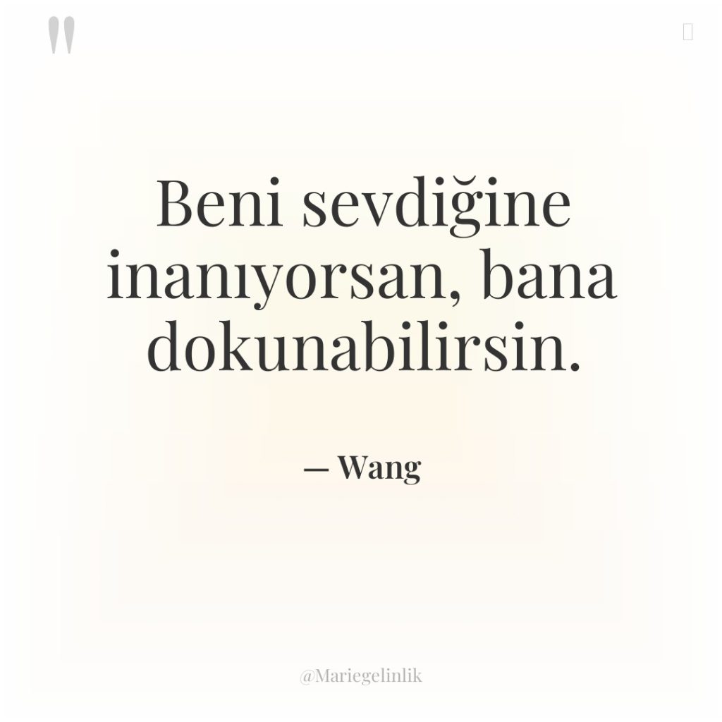 Beni sevdiğine inanıyorsan, bana dokunabilirsin.