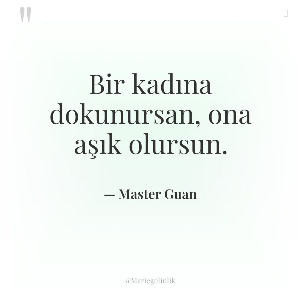 Bir kadına dokunursan, ona aşık olursun.