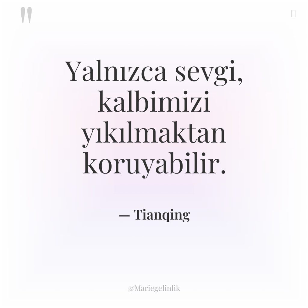 Yalnızca sevgi, kalbimizi yıkılmaktan koruyabilir.