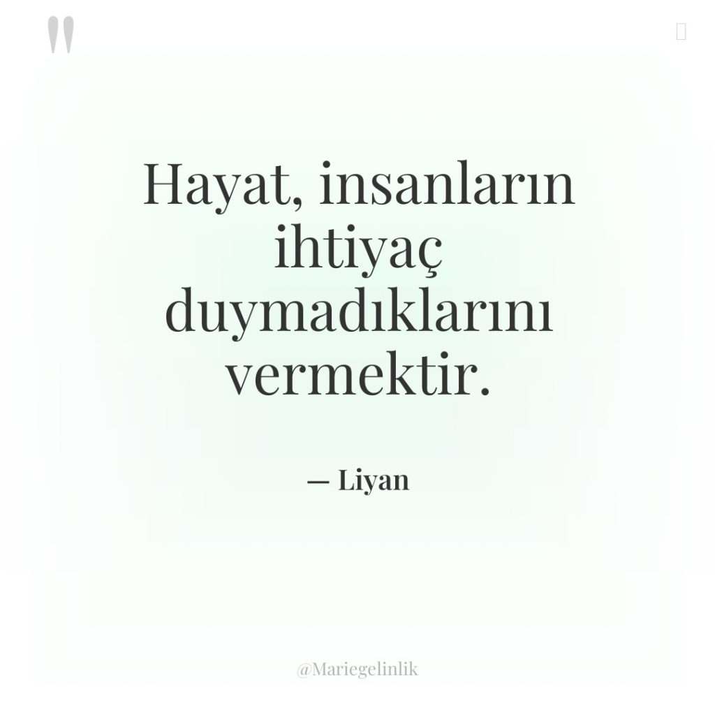 Hayat, insanların ihtiyaç duymadıklarını vermektir.