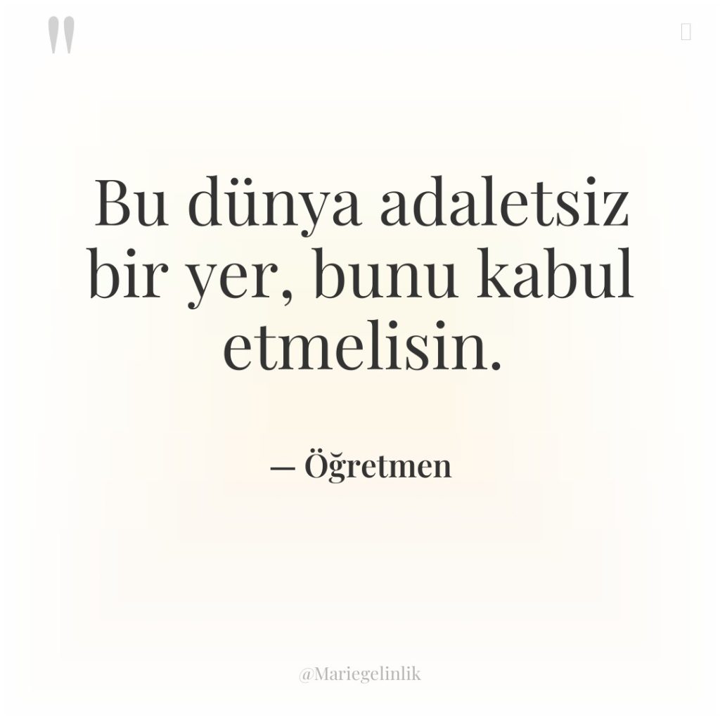 Bu dünya adaletsiz bir yer, bunu kabul etmelisin.