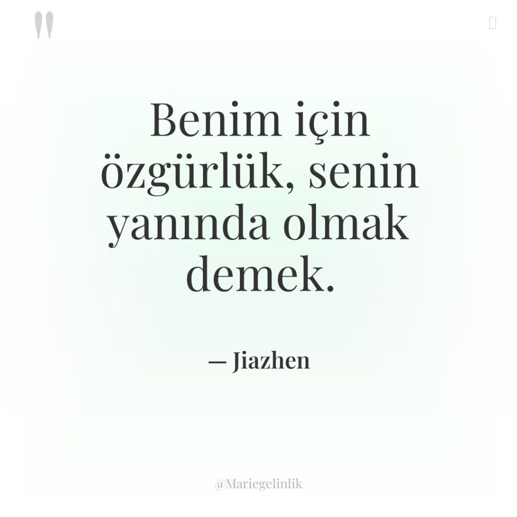 Benim için özgürlük, senin yanında olmak demek.