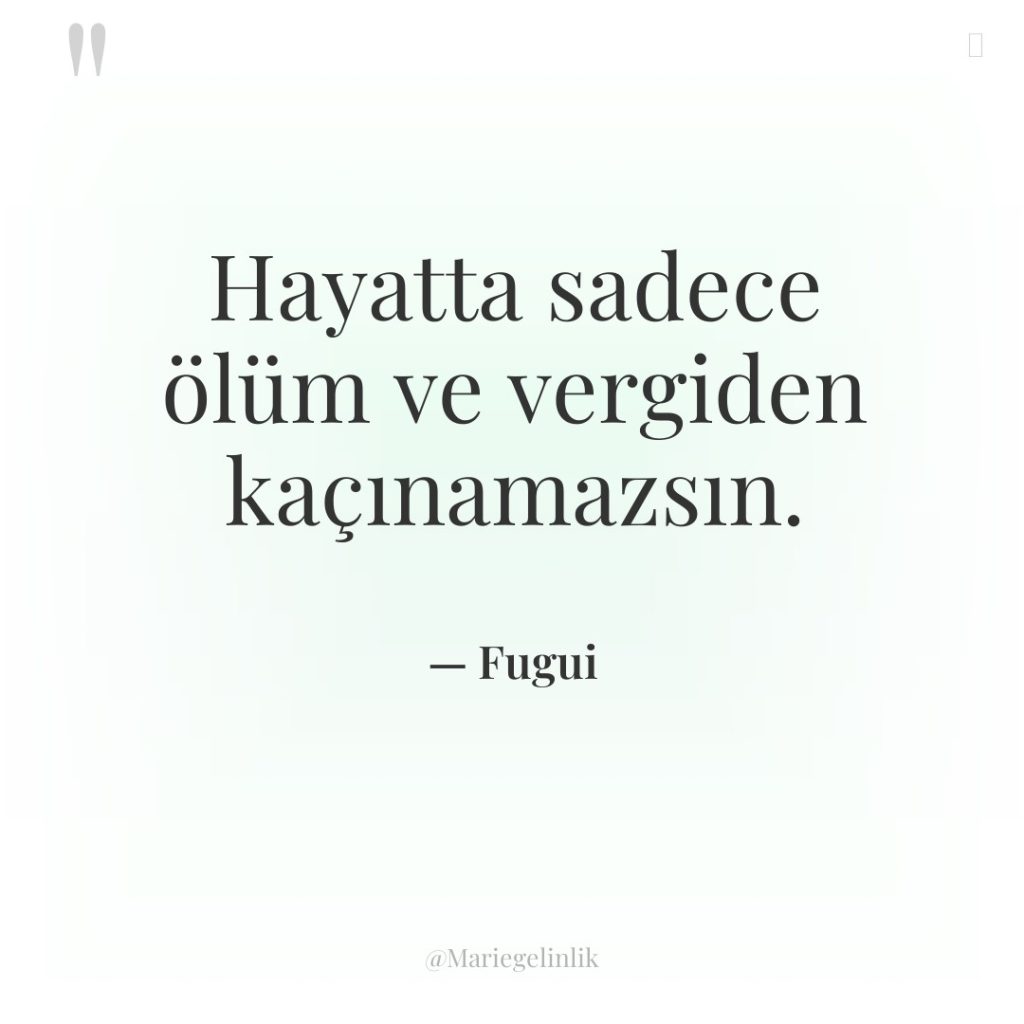 Hayatta sadece ölüm ve vergiden kaçınamazsın.